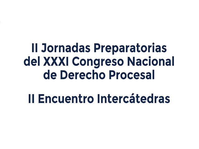 II Jornadas Preparatorias:  XXXI Congreso Nacional De Derecho Procesal - II Encuentro Intercátedras