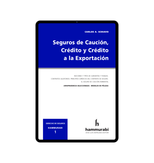 Seguros de Caución, Crédito y Crédito a la Exportación/ Schiavo, Carlos.-- Buenos Aires: Hammurabi, 2023.-- 270 p.-- ISBN: 978-987-805-452-0