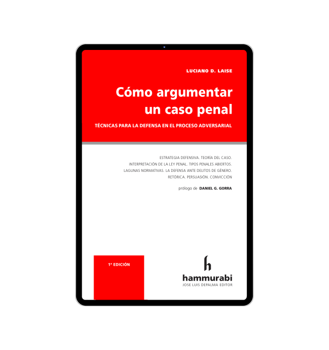 Cómo argumentar un caso penal/ Laise, Luciano.-- Buenos Aires: Hammurabi, 2023.-- 182 p.-- ISBN: 978-987-805-458-2