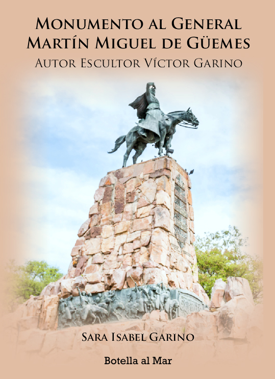 Imagen. Portada del libro. Monumento al General Martín Miguel De Güemes Autor Escultor Víctor Garino. Autora. Sara Isabel Garino