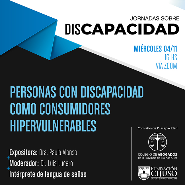 8) Personas con Discapacidad como consumidores hipervulnerables. Dra. Paula Alonso.- 4/11 Moderador: Dr. Luis Lucero