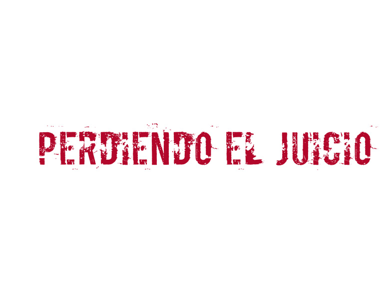 Perdiendo el juicio