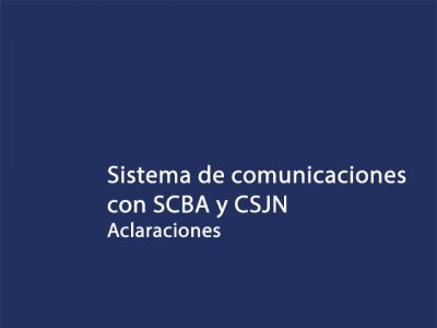 Aclaraciones: Sistema de comunicaciones con SCBA y CSJN