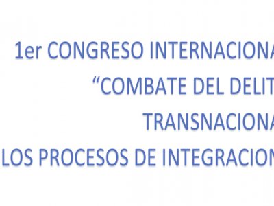 1º Congreso internacional -COMBATE DEL DELITO TRANSNACIONAL Y LOS PROCESOS DE INTEGRACIÓN-