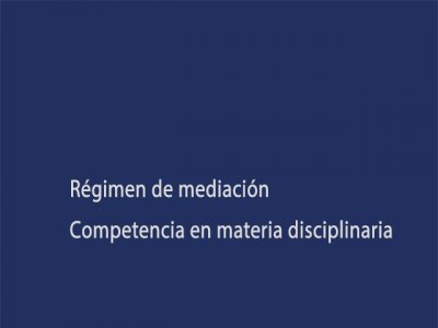 Régimen de mediación. Competencia en materia disciplinaria