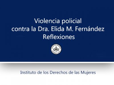 Violencia policial contra la Dra. Elida M. Fernández. Reflexiones