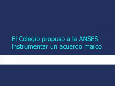 El Colegio propuso a la ANSES instrumentar un acuerdo marco