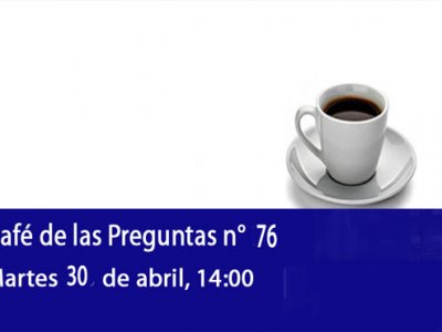 Café de las Preguntas LXXVI, martes 30 de abril