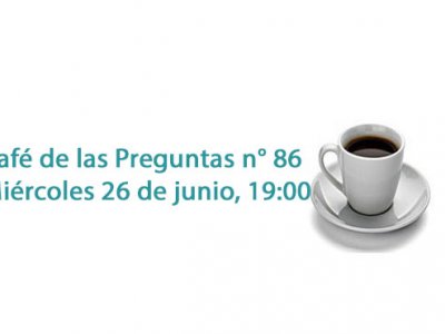 Café de las Preguntas LXXXVI, 26/6, 19:00