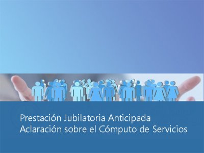 Prestación Jubilatoria Anticipada. Aclaración sobre el Cómputo de Servicios