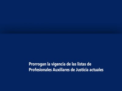 Prorrogan  la vigencia de las listas de Profesionales Auxiliares de Justicia actuales