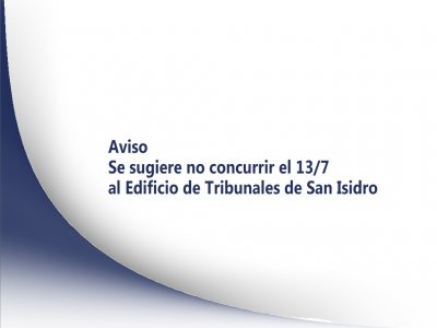 Aviso. Se sugiere no concurrir el 13/7 al Edificio de Tribunales de San Isidro